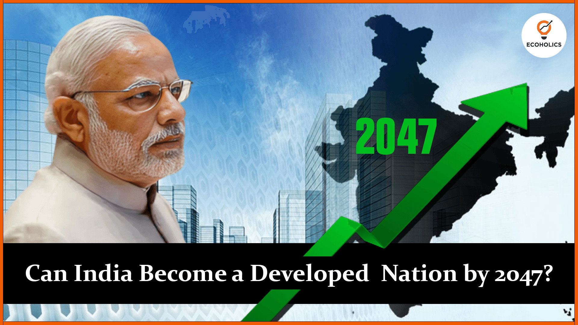 India’s Journey to become Developed Nation by 2047
